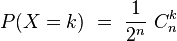  P(X=k) \ = \ \frac1{2^n} \ C_n^k 