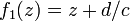 f_1(z)= z+d/c \!