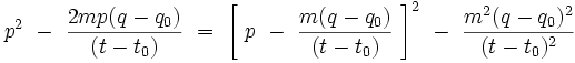 p^2 \ - \ \frac{2mp(q-q_0)}{(t-t_0)}  \ = \  \left[ \ p \ - \ \frac{m(q-q_0)}{(t-t_0)} \ \right]^2 \ - \ \frac{m^2(q-q_0)^2}{(t-t_0)^2}