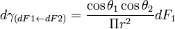 \displaystyle d\gamma_{(dF1\leftarrow dF2)} = \frac{\cos \theta_1 \cos \theta_2}{\Pi r^2} d F_1 
