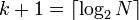k + 1 = \lceil \log_2 N \rceil