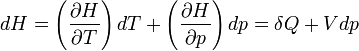 dH = \left(\frac{\partial H}{\partial T}\right) dT+ \left(\frac{\partial H}{\partial p}\right) dp = \delta Q  + Vdp