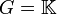 G=\mathbb{K}