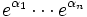 {e^{\alpha_1} \cdots e^{\alpha_n}}\,