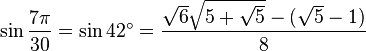 \sin \frac {7\pi}{30} = \sin 42^\circ = \frac{ \sqrt6 \sqrt{5 + \sqrt5} - (\sqrt5 - 1)}{8} 