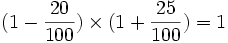(1-\frac{20}{100}) \times (1+\frac{25}{100})=1