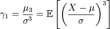 \gamma_1 = \frac {\mu_3} {\sigma^3} = \mathbb{E} \left[ \left(\frac{X-\mu}{\sigma} \right)^3 \right] \,