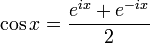 \cos x = {e^{ix} + e^{-ix} \over 2} ~