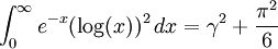 \int_0^\infty { e^{-x} (\log(x))^2 }\,dx  = \gamma^2 + \frac{\pi^2}{6}