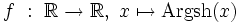 f \ : \ \R \rightarrow \R, \ x \mapsto \operatorname{Argsh}(x) \,\!
