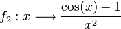 f_2: x \longrightarrow \frac {\cos(x) -1}{x^2}