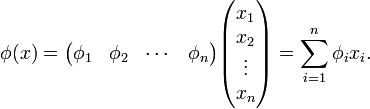 \phi(x) = \begin{pmatrix} \phi_1 & \phi_2 & \cdots & \phi_n\end{pmatrix}  \begin{pmatrix} x_1 \\ x_2 \\ \vdots \\ x_n\end{pmatrix} =  \sum_{i=1}^n \phi_i x_i.