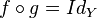  f \circ g = Id_{Y}