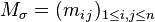 M_{\sigma}=(m_{i \, j})_{1 \leq i,j \leq n} \,\!