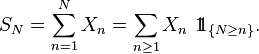 S_N = \sum_{n=1}^{N}X_n= \sum_{n\ge 1}X_n\ 1\!\!1_{\{N\ge n\}}.