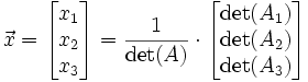 \vec x = \begin{bmatrix}x_1\\x_2\\x_3\end{bmatrix} = \frac{1}{\det(A)} \cdot \begin{bmatrix} \det(A_1)\\ \det(A_2)\\ \det(A_3)\end{bmatrix}