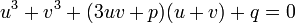  u^3+v^3+(3uv+p)(u+v)+q=0\,