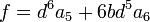  f = d^6a_5+6bd^5a_6 ~
