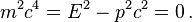 m^2c^4=E^2 - p^2c^2 = 0 \,. 