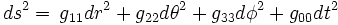 ds^2=\,  g_{11}d r^2 + g_{22} d \theta ^2 + g_{33} d \phi ^2 + g_{00} dt ^2