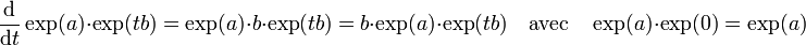 \frac{\mathrm d}{\mathrm dt}\exp (a)\cdot \exp (tb) = \exp (a)\cdot b\cdot\exp (tb) =  b\cdot\exp (a)\cdot\exp (tb) \quad\text{avec}\quad \exp (a)\cdot \exp (0)=\exp (a)