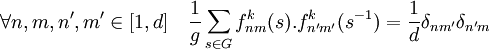 \forall n,m,n',m' \in [1,d] \quad \frac{1}{g}\sum_{s\in G} f_{nm}^k(s). f_{n'm'}^k(s^{-1}) = \frac{1}{d}\delta_{nm'}\delta_{n'm} 