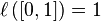 \ell  \left( [0,1] \right) = 1