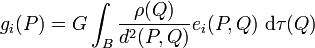 g_i (P) = G \int_{B} \frac{\rho(Q)}{d^2(P, Q)} e_i(P, Q) \;\mathrm{d}\tau(Q)
