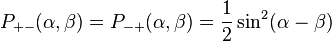 P_{+-}(\alpha,\beta) =  P_{-+}(\alpha,\beta) = {1 \over 2} \sin^2(\alpha-\beta)