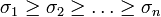  \sigma_1 \ge \sigma_2 \ge \ldots \ge \sigma_n 