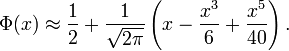 \Phi(x) \approx \frac{1}{2} +  \frac{1}{\sqrt{2 \pi}} \left(x-\frac{x^3}{6}+\frac{x^5}{40}\right).