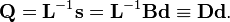  \mathbf{Q} = \mathbf{L}^{-1} \mathbf{s} = \mathbf{L}^{-1} \mathbf{B} \mathbf{d} \equiv \mathbf{D} \mathbf{d}.  