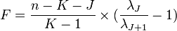  F = \frac{n-K-J}{K-1} \times (\frac{\lambda_J}{\lambda_{J+1}}-1)\,