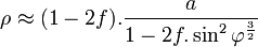 \rho\approx(1-2f).\frac{a}{1-2f.\sin^2\varphi^\frac{3}{2}}