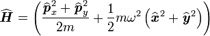  \widehat{\textbf{\textit{H}}} = \left( \frac{\widehat{\textbf{\textit{p}}}_{x}^2+\widehat{\textbf{\textit{p}}}_{y}^2}{2m} + {1\over 2} m \omega^2 \left(\widehat{\textbf{\textit{x}}}^2+\widehat{\textbf{\textit{y}}}^2 \right) \right)