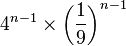 4^ {n-1} \times \left(\frac{1}{9}\right)^{n-1}