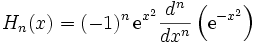 H_n(x)=(-1)^{n}\,\mathrm{e}^{x^2}\frac{d^n}{dx^n}\left(\mathrm{e}^{-x^2}\right)