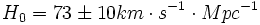 H_0 = 73 \pm 10 km \cdot s^{-1} \cdot Mpc^{-1}