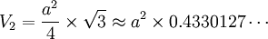 V_2=\frac{a^2}{4}\times\sqrt{3}\approx a^2 \times 0.4330127\cdots 