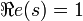 \Re{e}(s)=1