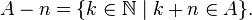 A-n=\{k\in\mathbb{N}\mid k+n\in A\}.