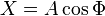 X = A \cos \Phi \,