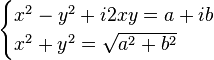 \begin{cases}x^2-y^2+i2xy=a+ib\\x^2+y^2=\sqrt{a^2+b^2}\end{cases}