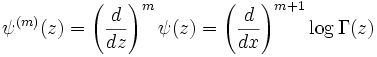 \psi^{(m)}(z) = \left(\frac{d}{dz}\right)^m \psi(z) = \left(\frac{d}{dx}\right)^{m+1} \log\Gamma(z)