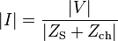  |I| = { |V| \over |Z_\mathrm{S} + Z_\mathrm{ch}| } 