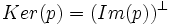 Ker(p) = (Im(p))^\perp