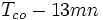 T_{co} - 13mn\,