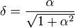 \delta = \frac{\alpha}{\sqrt{1+\alpha^2}}