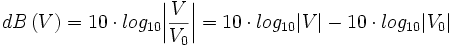 dB\left(V\right) = 10 \cdot log_{10}{\left|\frac{V}{V_0}\right|} = 10 \cdot log_{10}{\left|V\right|} - 10 \cdot log_{10}{\left|V_0\right|}