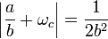 \left|\frac ab + \omega_c\right| = \frac 1{2b^2}